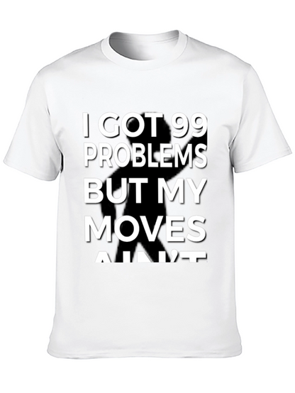 99 Problems But My Moves Aint T-Shirt
