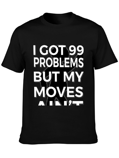 99 Problems But My Moves Aint T-Shirt