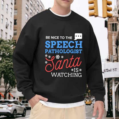 Be Nice To The Speech Pathologist Santa Is Watching Crewneck Sweatshirt | Funny SLP Christmas Pullover, Snowflake Lettering Graphic Top, Holiday Gift
