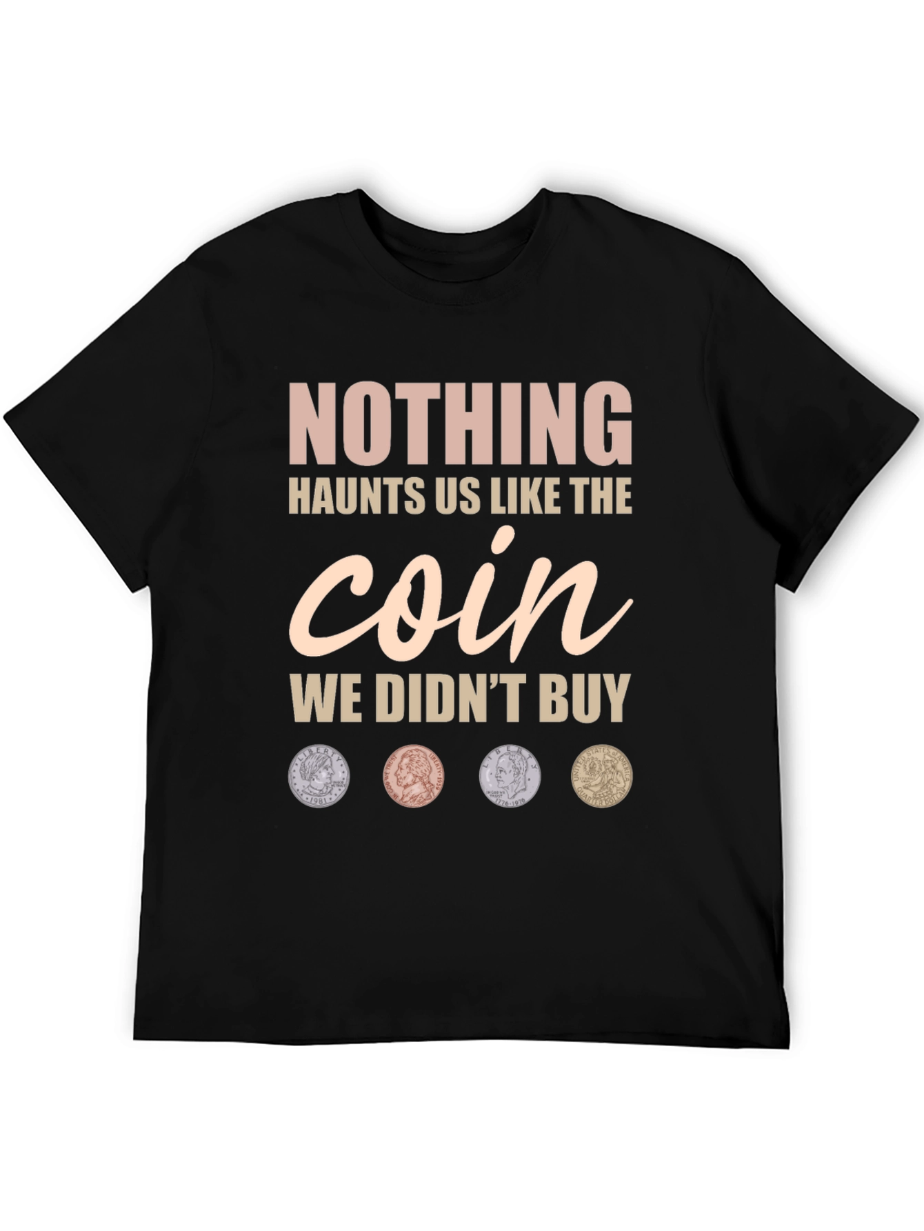 Nothing Haunts Us Coin T-Shirt