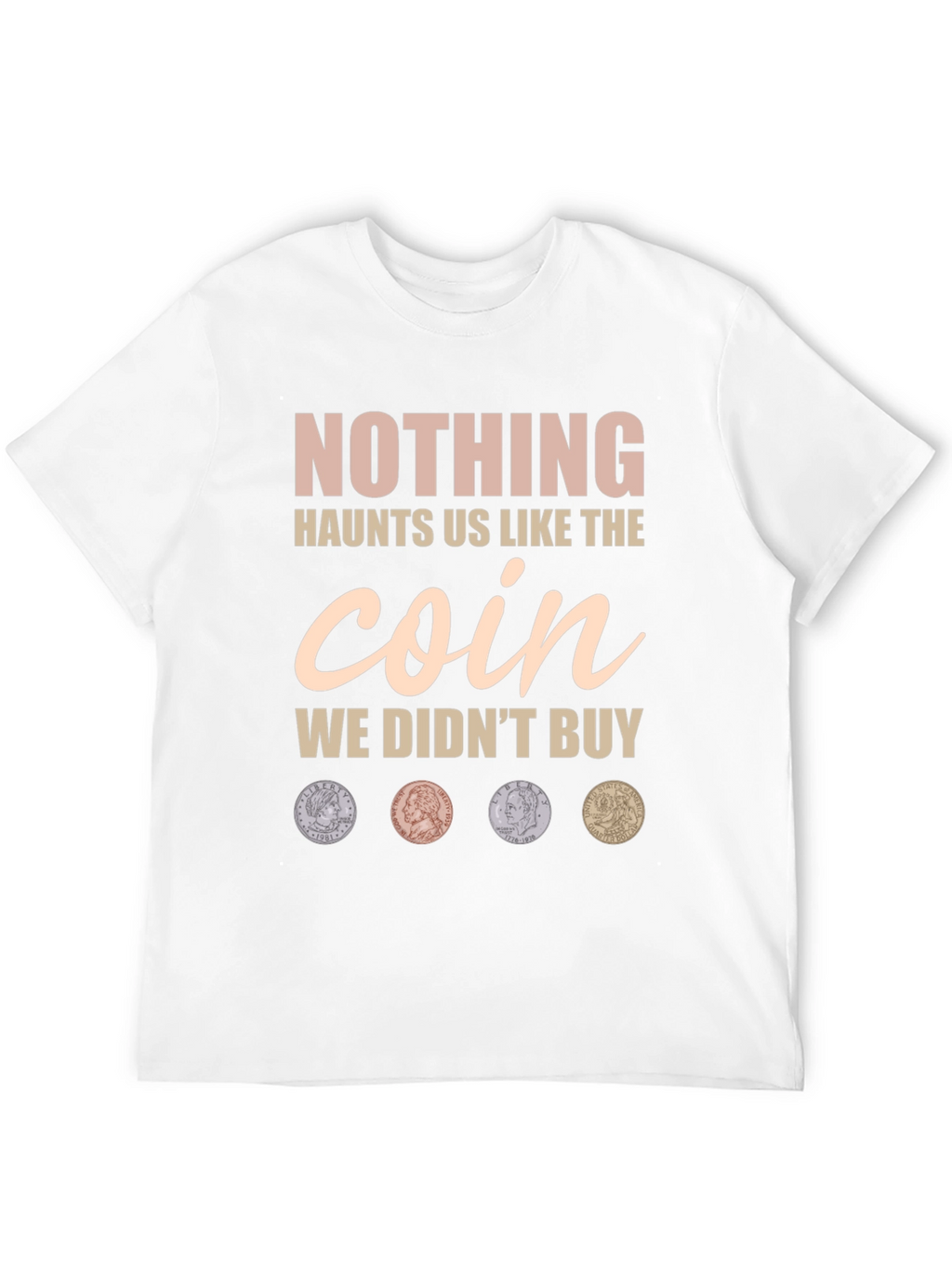 Nothing Haunts Us Coin T-Shirt