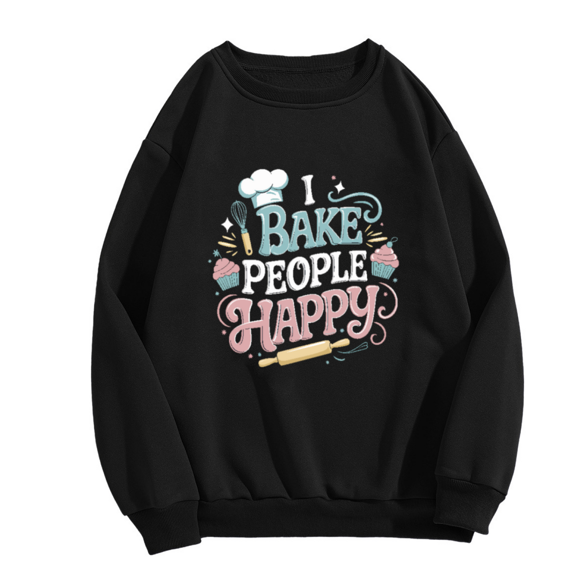 I BAKE PEOPLE HAPPY Crewneck Sweatshirt for Home Bakers and Sweet Treat Lovers