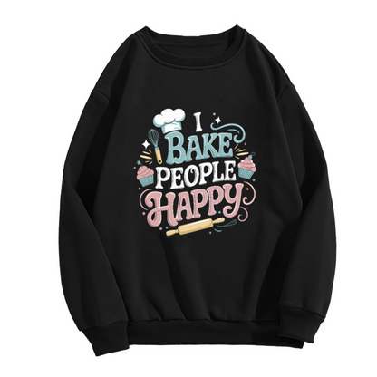I BAKE PEOPLE HAPPY Crewneck Sweatshirt for Home Bakers and Sweet Treat Lovers