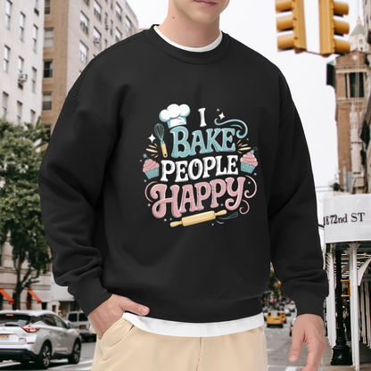 I BAKE PEOPLE HAPPY Crewneck Sweatshirt for Home Bakers and Sweet Treat Lovers