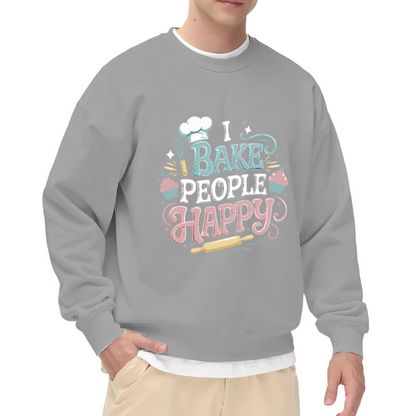 I BAKE PEOPLE HAPPY Crewneck Sweatshirt for Home Bakers and Sweet Treat Lovers