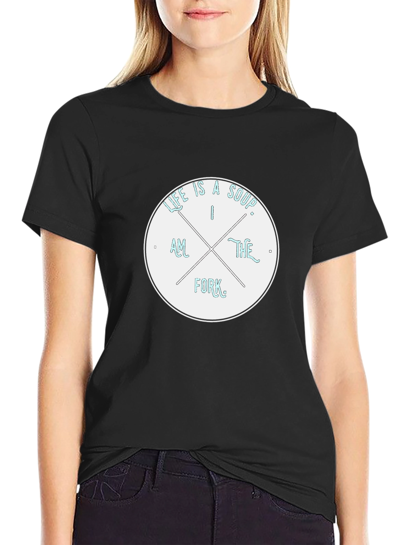 Life is a Soup I am the Fork T-Shirt