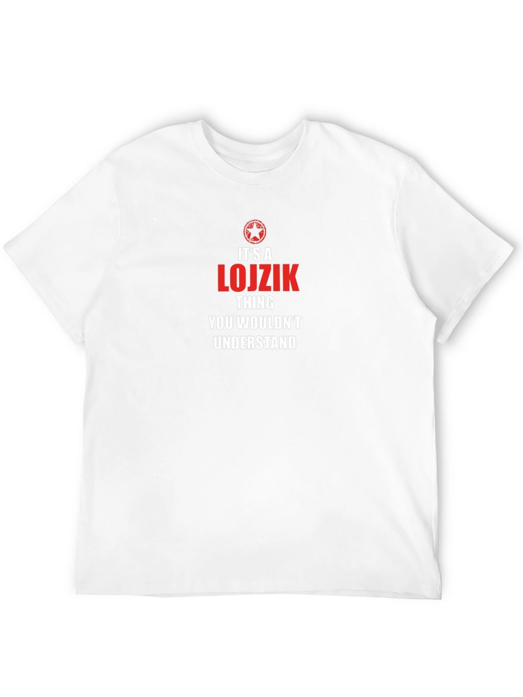 Its a Lojzik Thing T-Shirt
