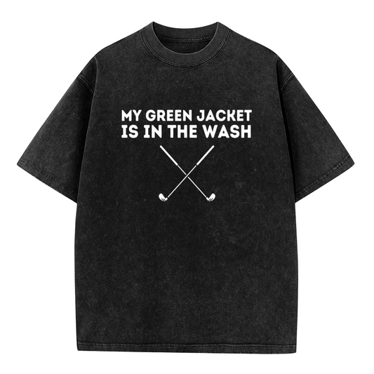 My Green Jacket Is In The Wash Funny Golf T-Shirt