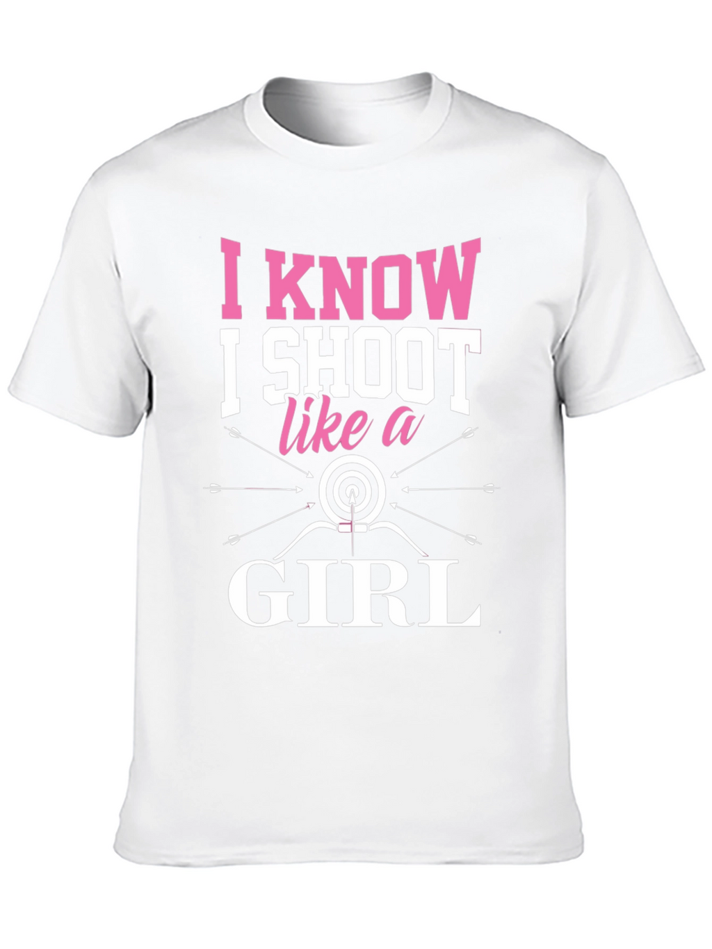 I Know I Shoot Like a Girl Archery T-Shirt