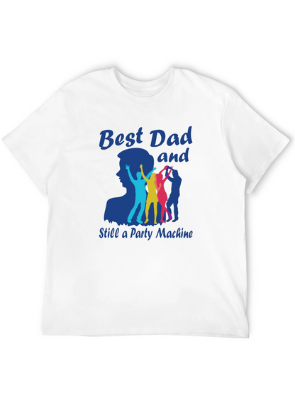 Best Dad and Still a Party Machine T-Shirt
