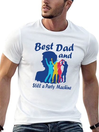 Best Dad and Still a Party Machine T-Shirt