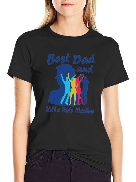 Best Dad and Still a Party Machine T-Shirt