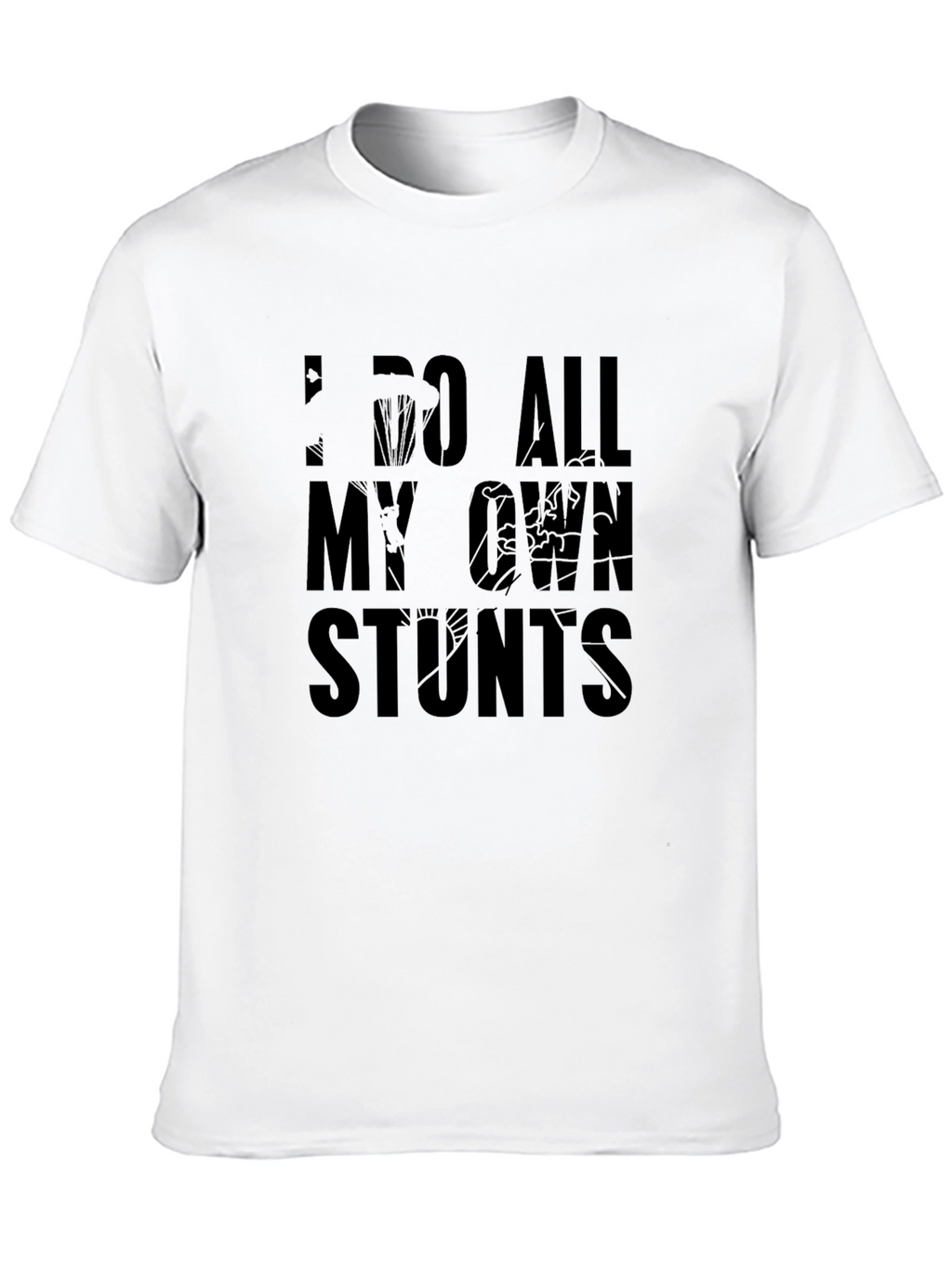 I Do All My Own Stunts Graphic T-Shirt