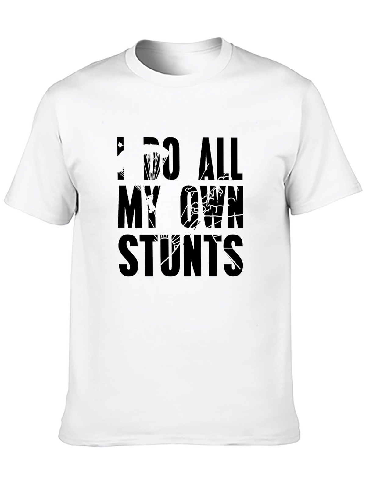 I Do All My Own Stunts Graphic T-Shirt