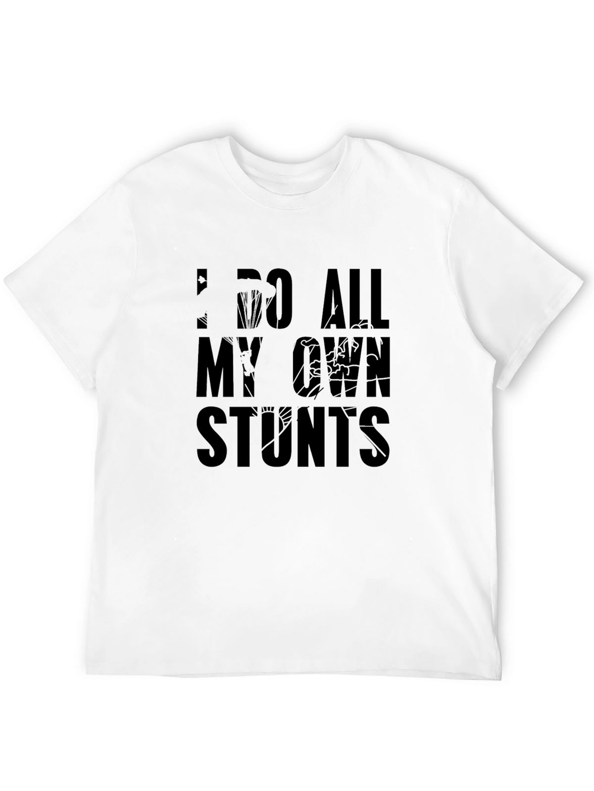 I Do All My Own Stunts Graphic T-Shirt