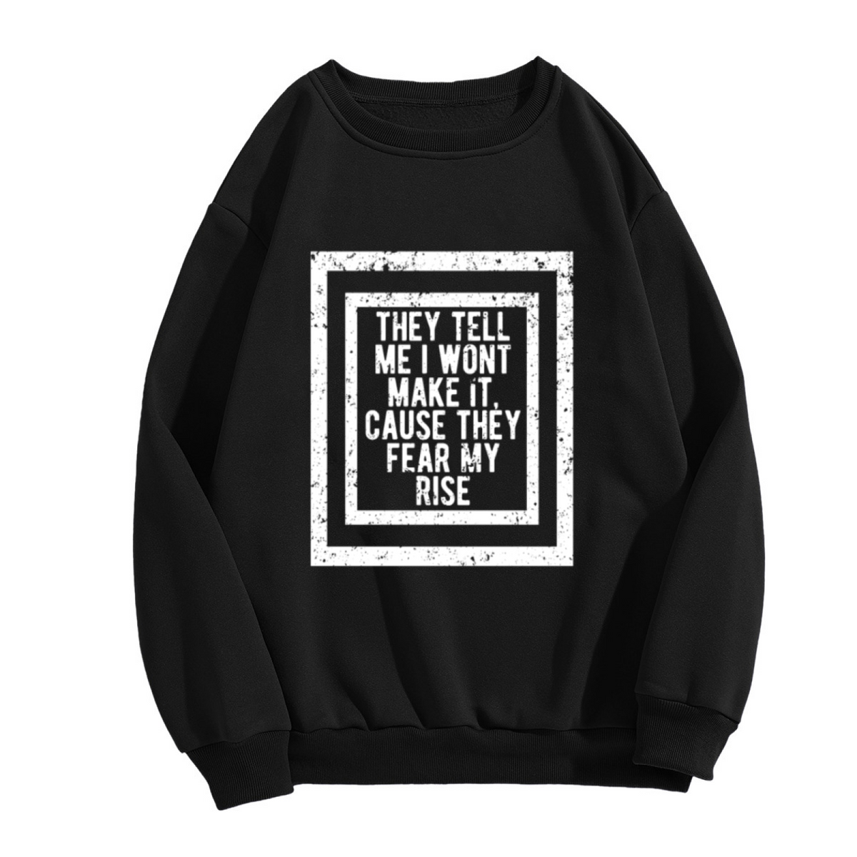 They Fear My Rise Motivational Grunge Crewneck Sweatshirt | Defiant Hustle Quote Pullover, Ambition Gift Top