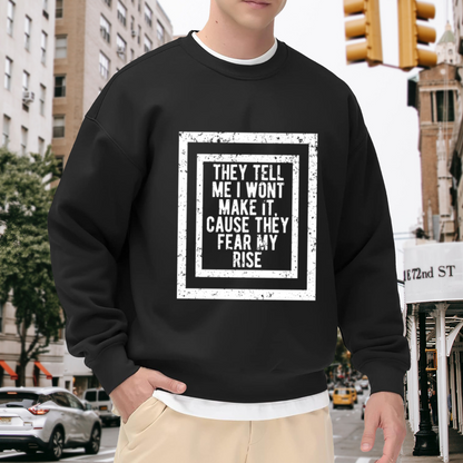 They Fear My Rise Motivational Grunge Crewneck Sweatshirt | Defiant Hustle Quote Pullover, Ambition Gift Top
