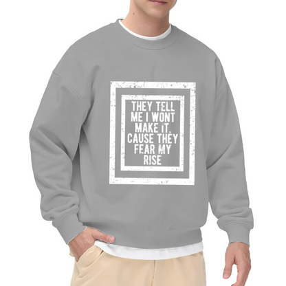 They Fear My Rise Motivational Grunge Crewneck Sweatshirt | Defiant Hustle Quote Pullover, Ambition Gift Top