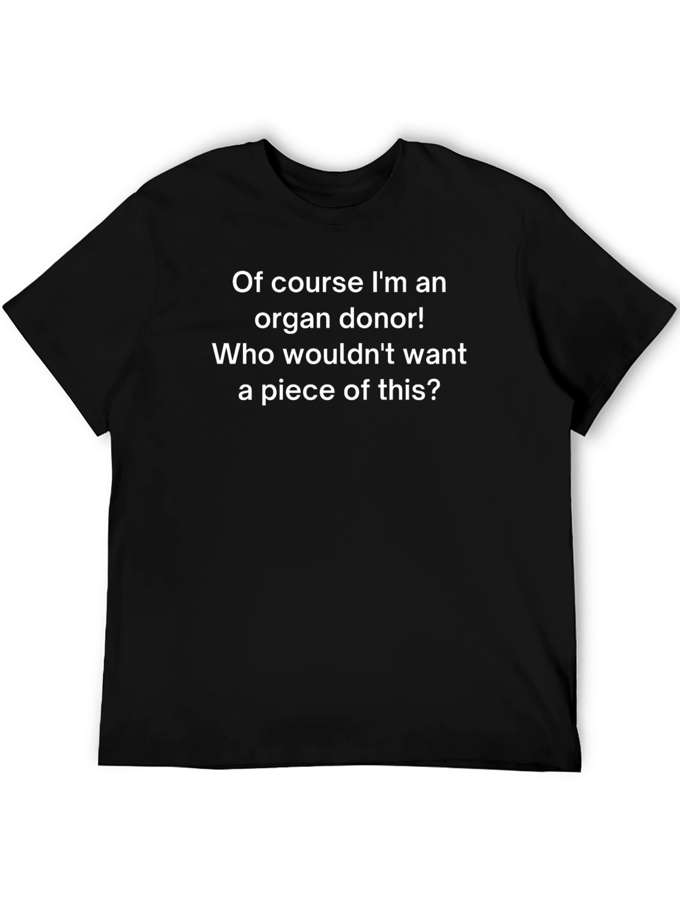 Funny Organ Donor T-Shirt - Of Course Im An Organ Donor
