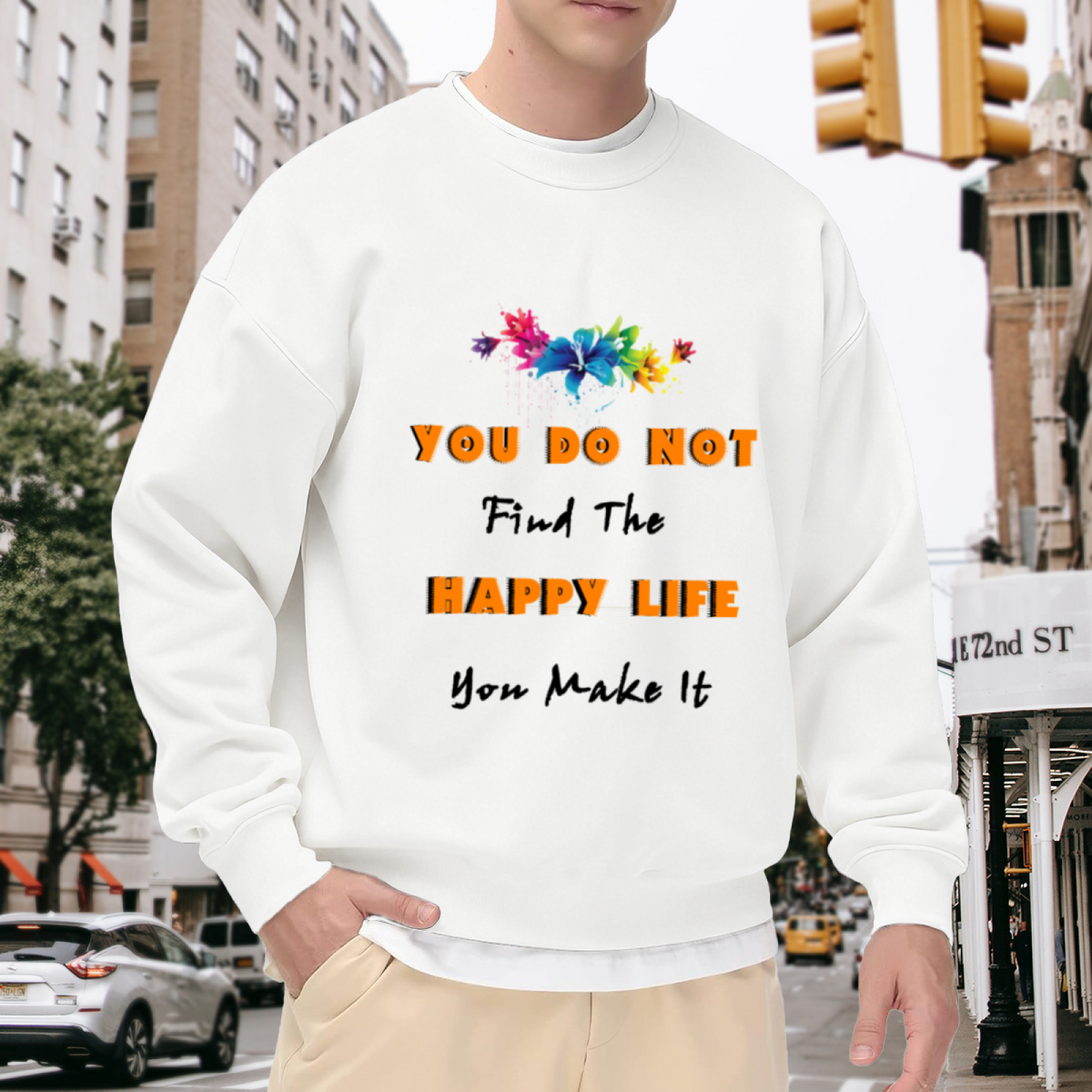 You Do Not Find The Happy Life You Make It Sweatshirt | Watercolor Floral Quote Graphic Crewneck, Inspirational Pullover Top, Positive Gift for Women