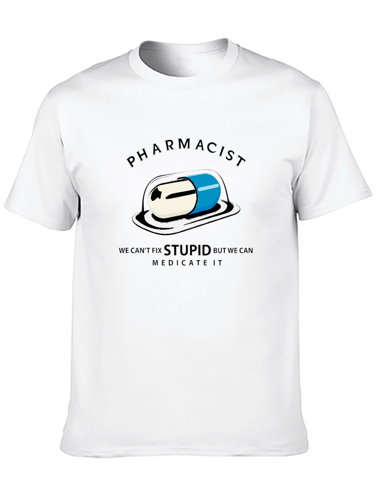 Pharmacist - We Can Medicate Stupid T-Shirt