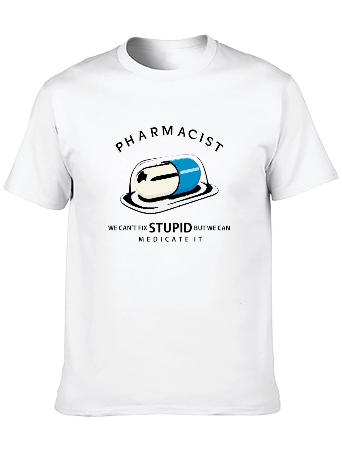 Pharmacist - We Can Medicate Stupid T-Shirt