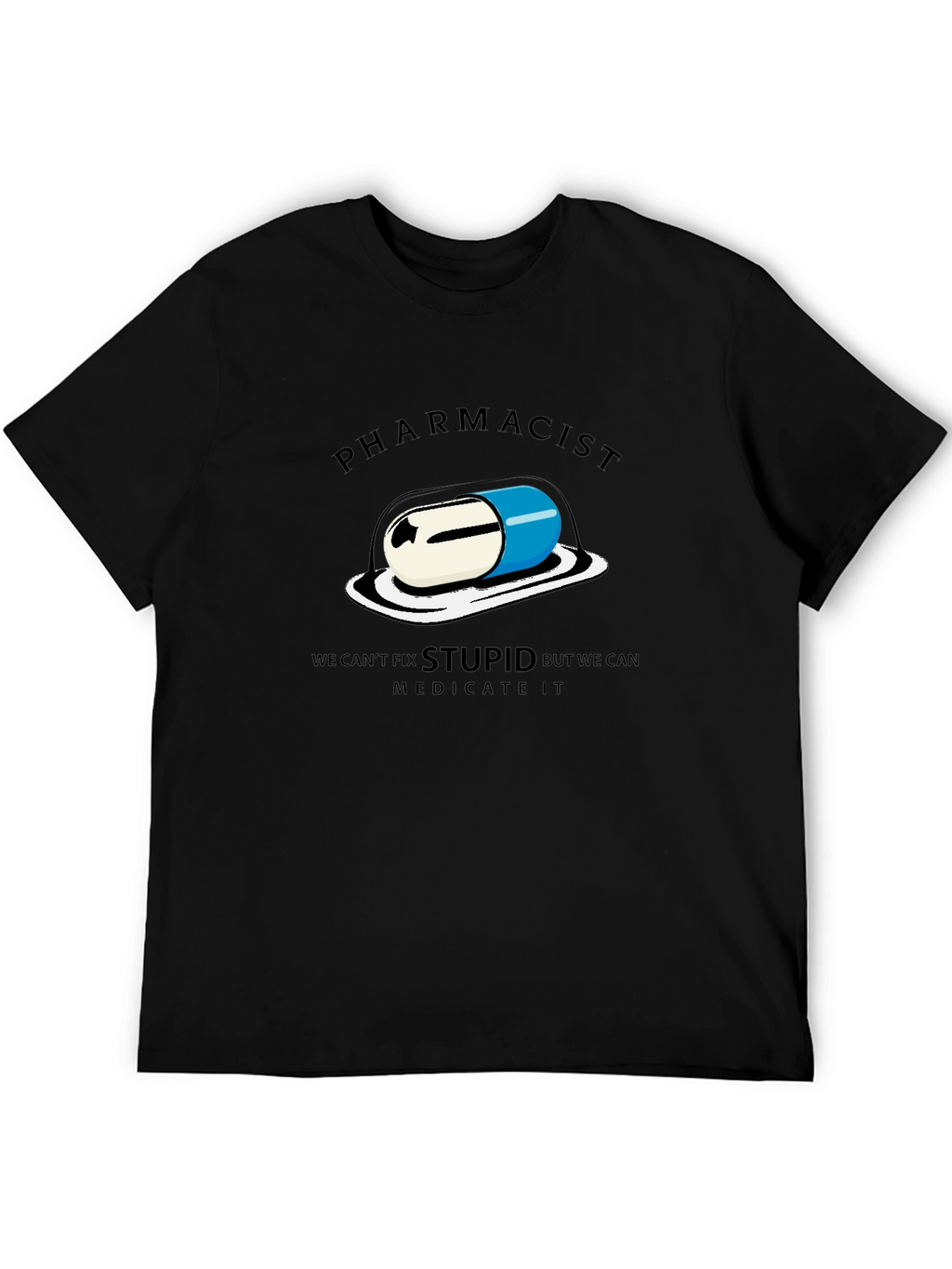 Pharmacist - We Can Medicate Stupid T-Shirt