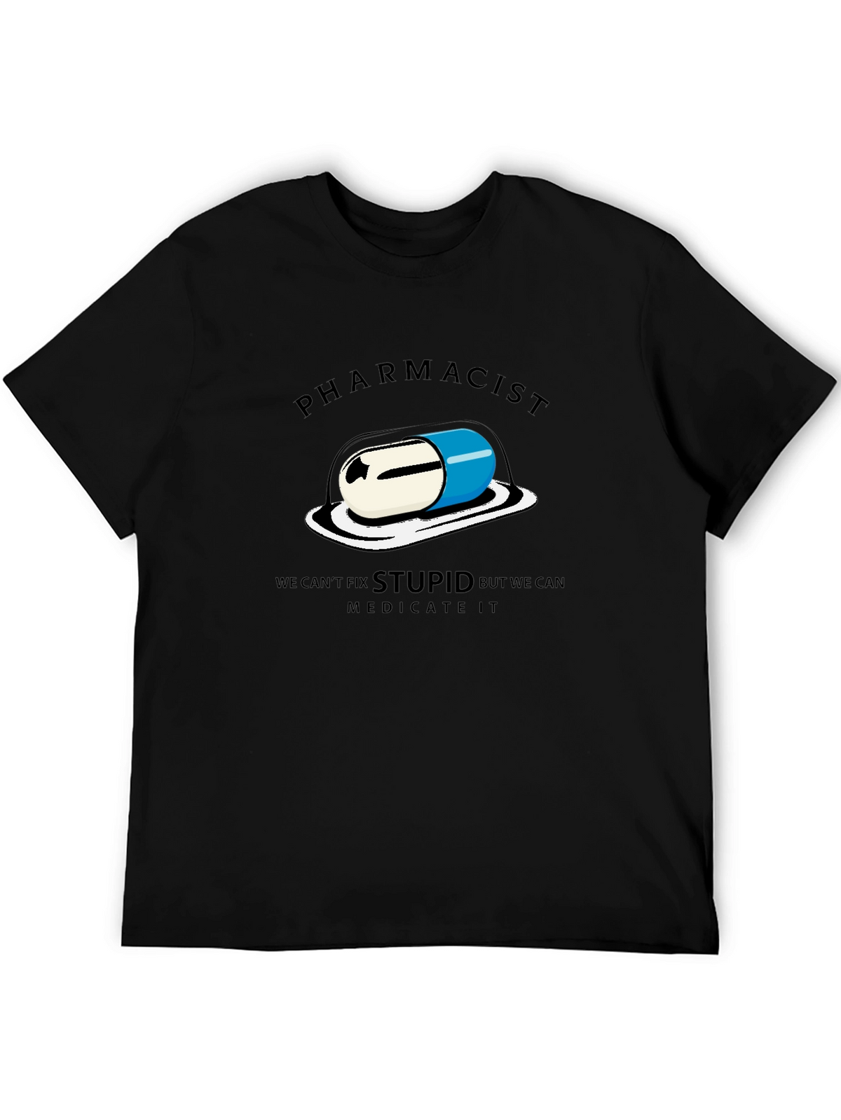 Pharmacist - We Can Medicate Stupid T-Shirt