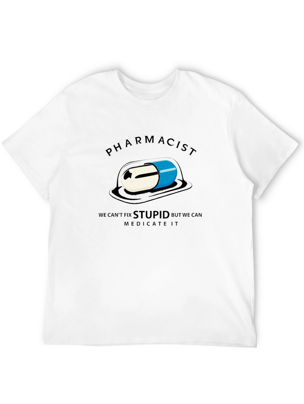 Pharmacist - We Can Medicate Stupid T-Shirt