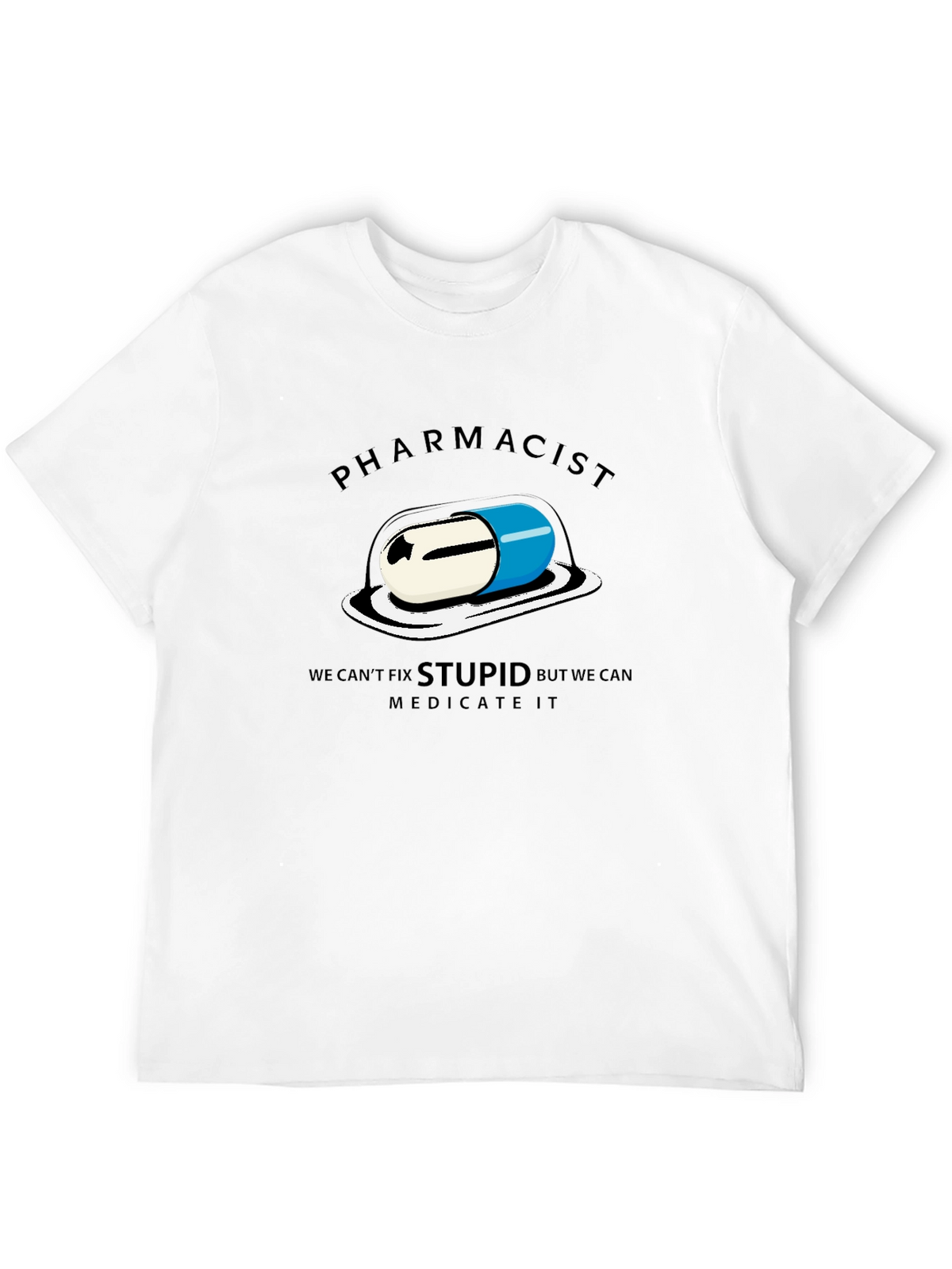 Pharmacist - We Can Medicate Stupid T-Shirt
