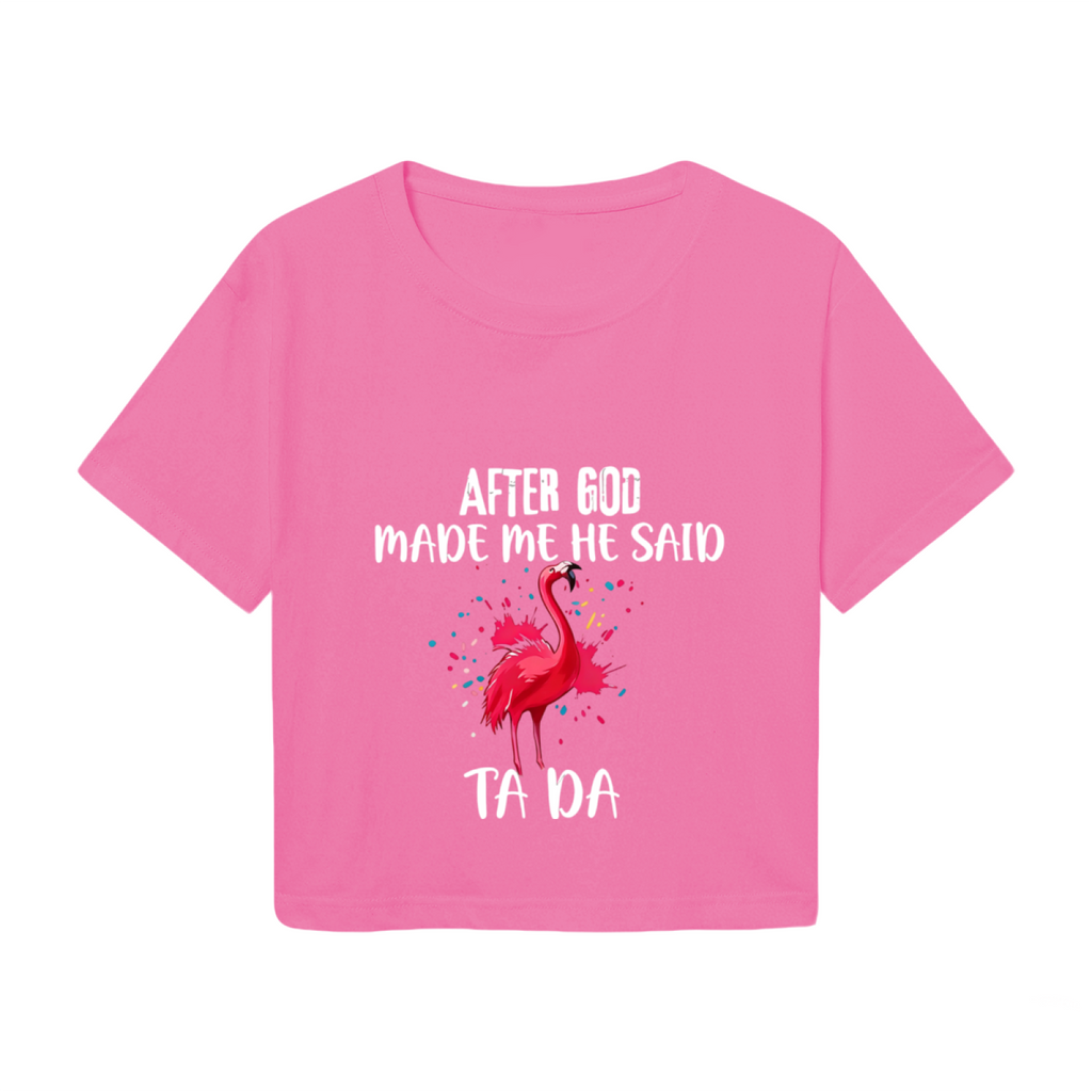 Funny Flamingo After God Made Me Ta Da Pink Crop Top