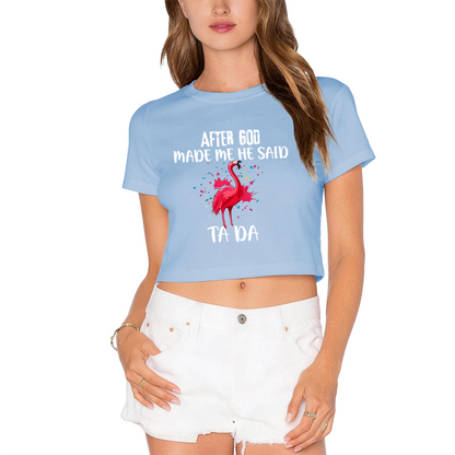 Funny Flamingo After God Made Me Ta Da Pink Crop Top