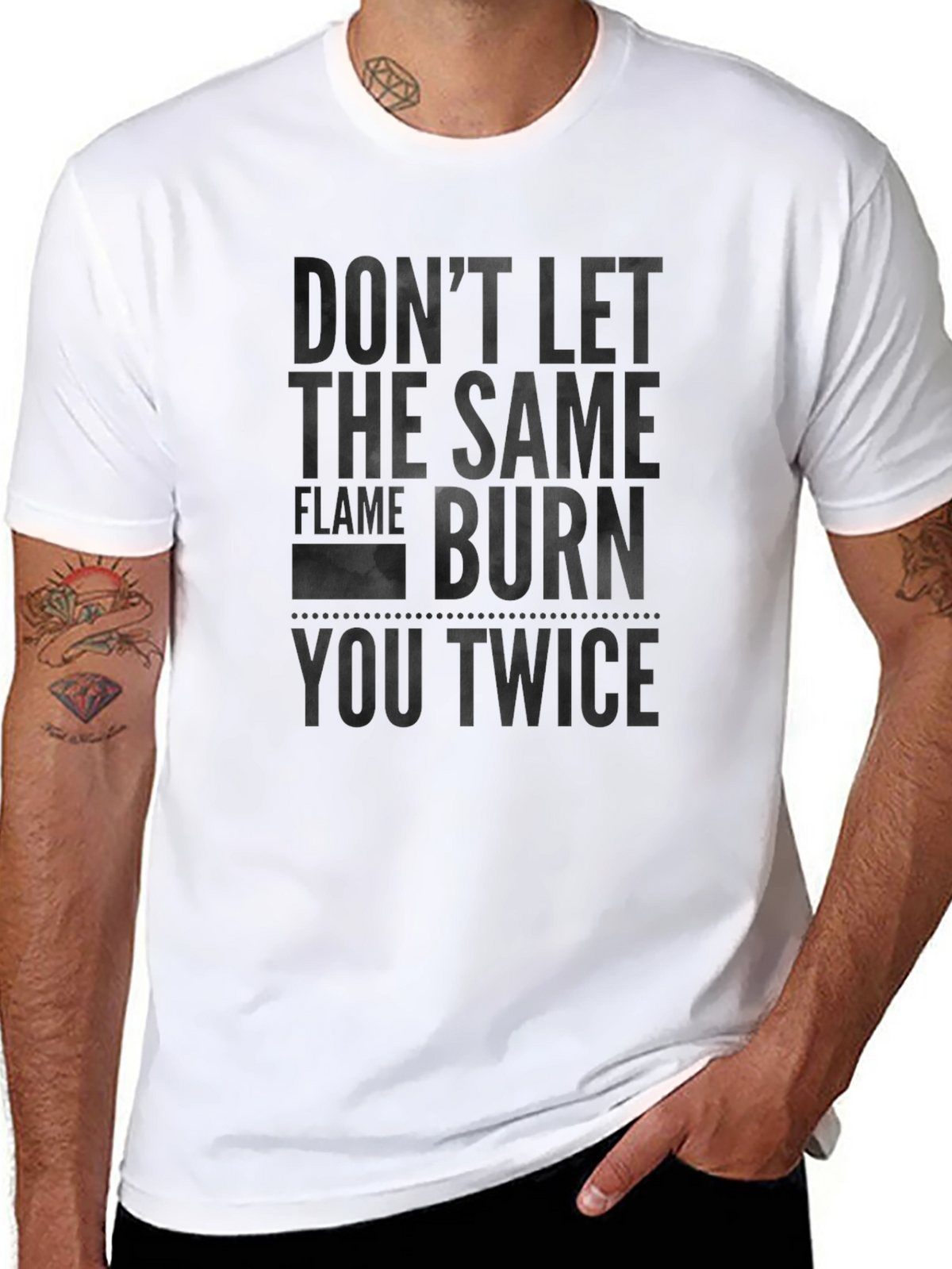 Dont Let the Same Flame Burn You Twice T-Shirt