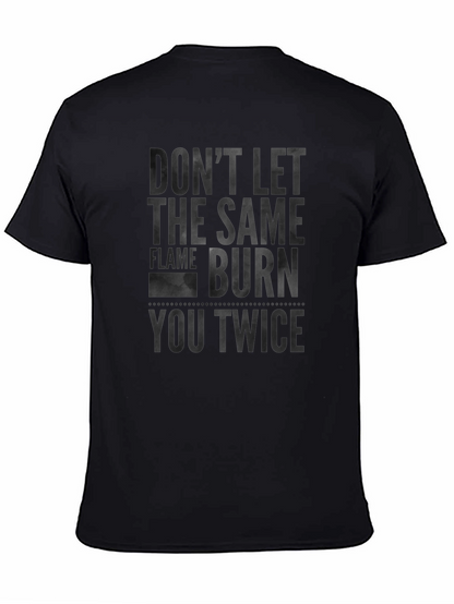 Dont Let the Same Flame Burn You Twice T-Shirt