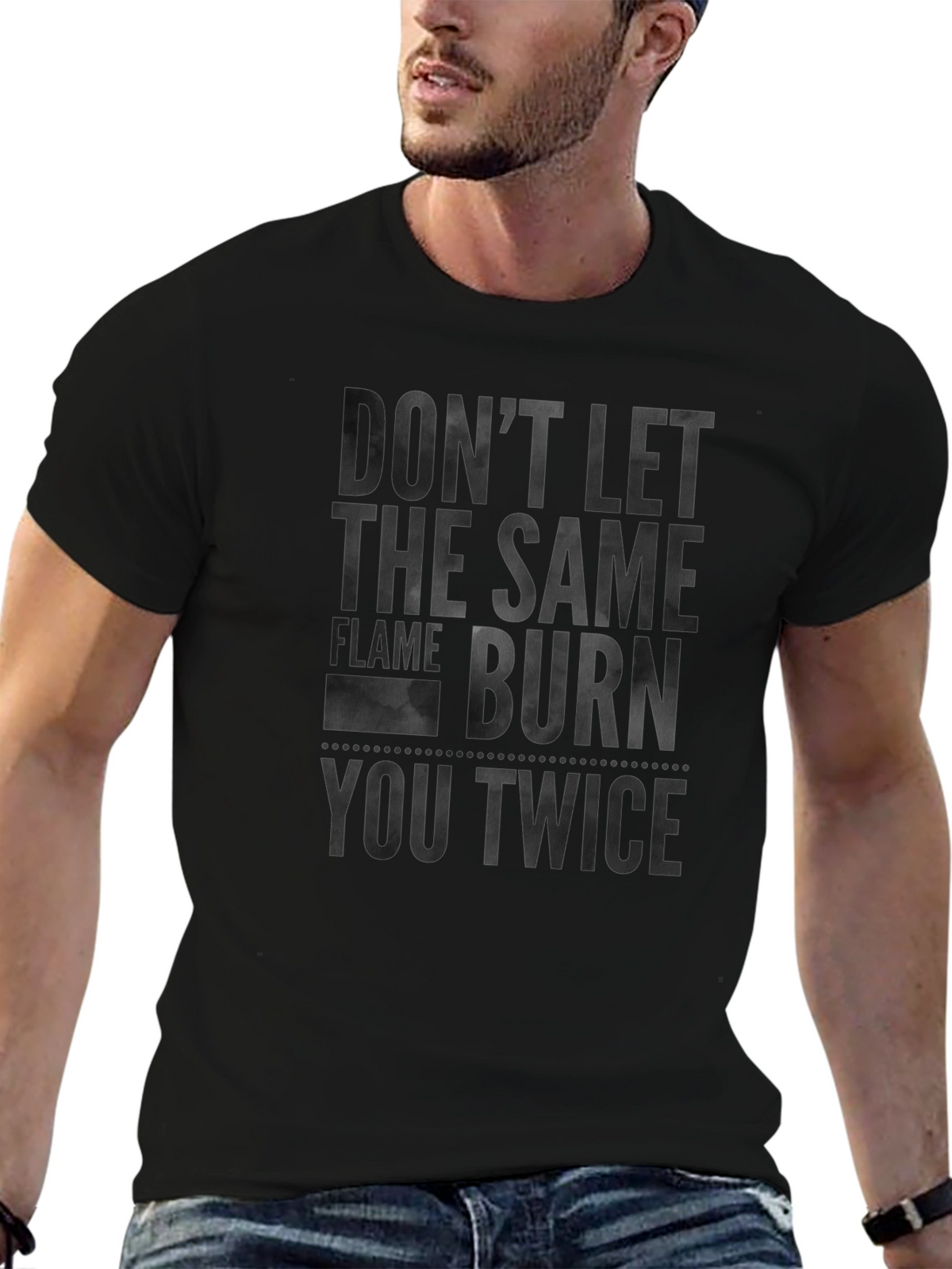 Dont Let the Same Flame Burn You Twice T-Shirt