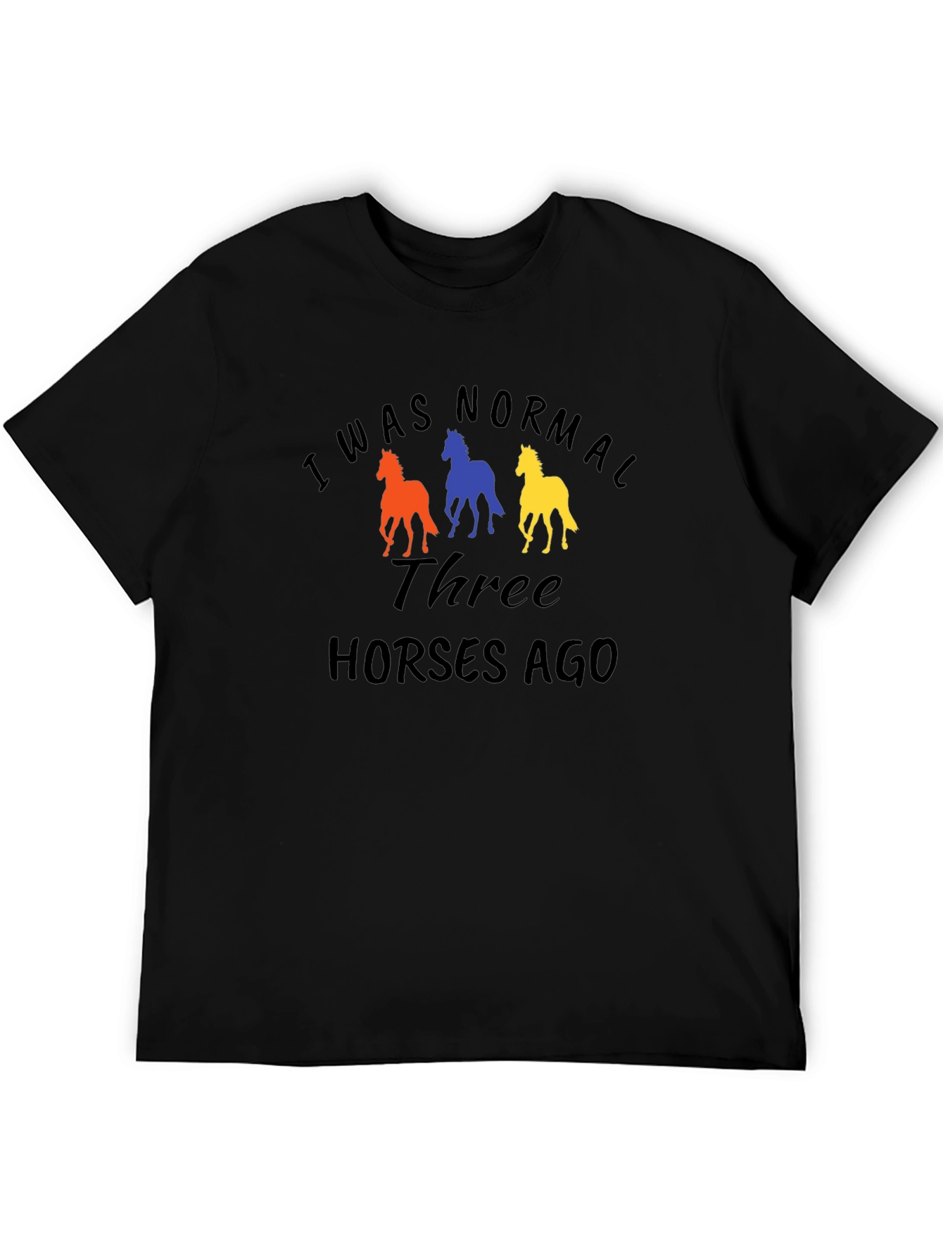 I Was Normal Three Horses Ago Graphic T-Shirt