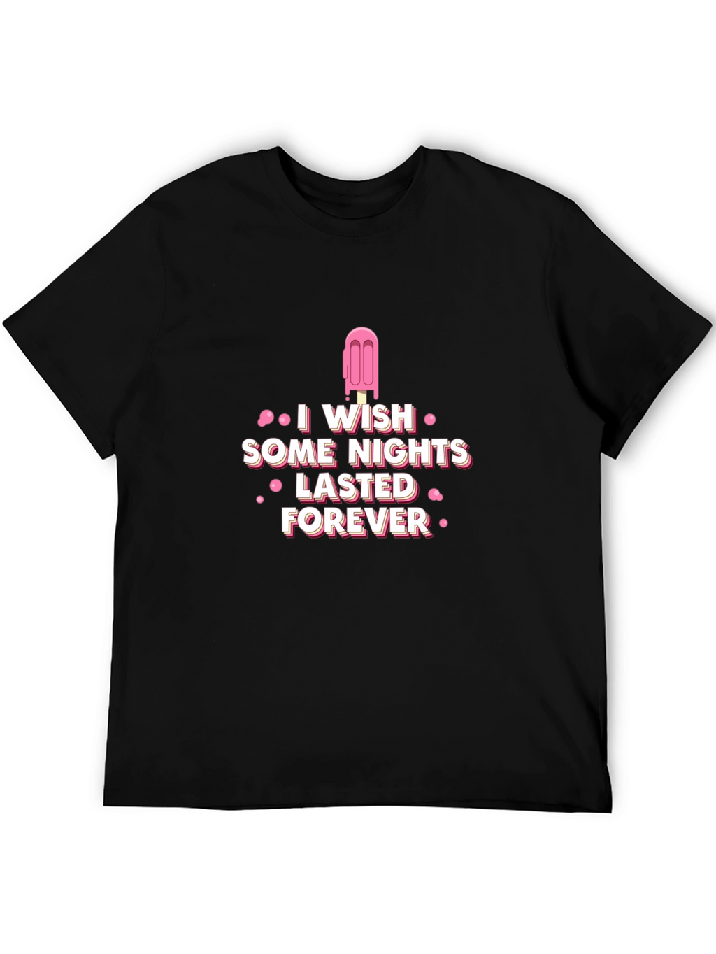 I Wish Some Nights Lasted Forever Black T-Shirt