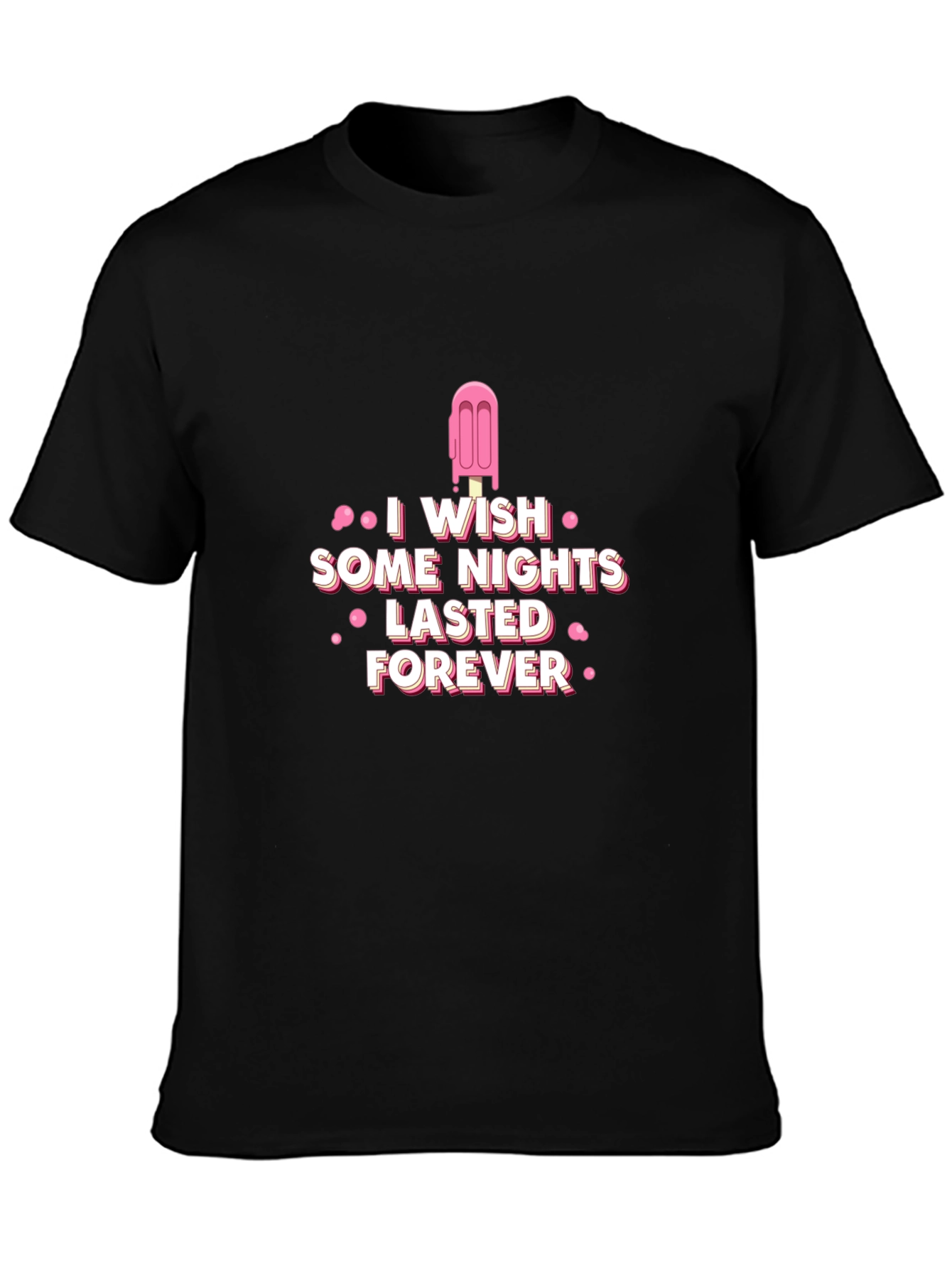 I Wish Some Nights Lasted Forever Black T-Shirt