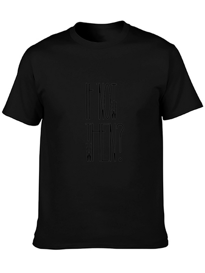 Motivational If Not Now When? Black T-Shirt