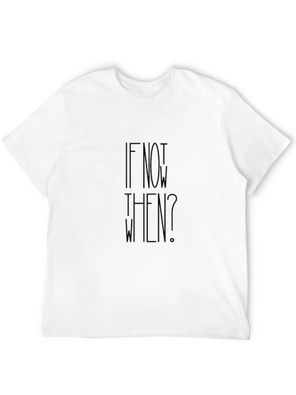 Motivational If Not Now When? Black T-Shirt