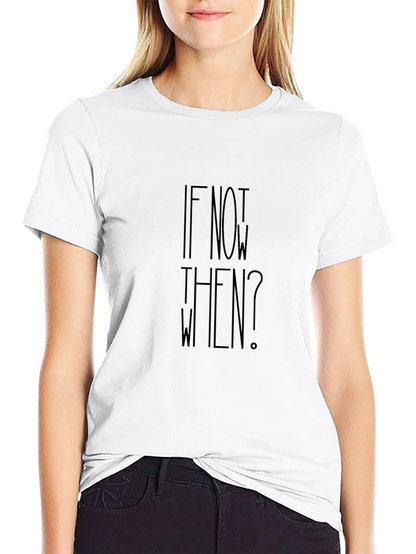Motivational If Not Now When? Black T-Shirt