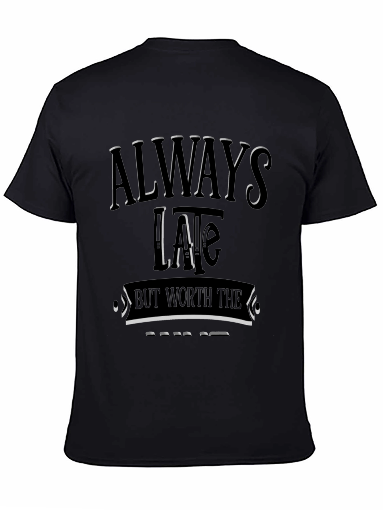 Always Late Worth the Wait T-Shirt | Graphic Tee