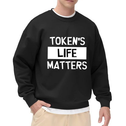 Token's Life Matters Bold Slogan Crewneck Sweatshirt | Protest Style Typography Pullover, Statement Gift