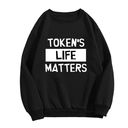 Token's Life Matters Bold Slogan Crewneck Sweatshirt | Protest Style Typography Pullover, Statement Gift