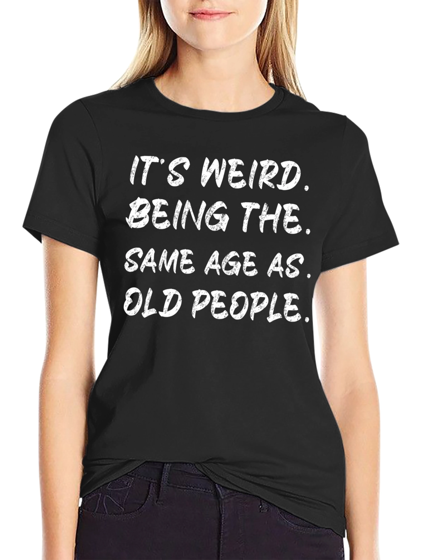 Funny Its Weird Being The Same Age As Old People Black T-Shirt