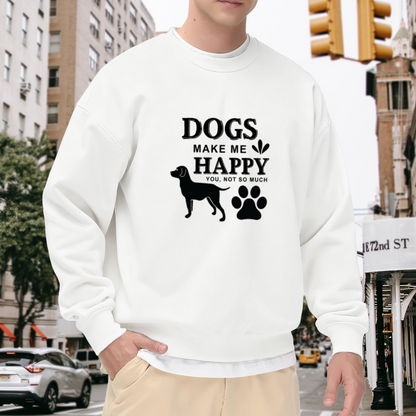 Dogs Make Me Happy You Not So Much Funny Dog Lover Crewneck Sweatshirt | Sarcastic Pet Owner Pullover, Dog Mom Gift