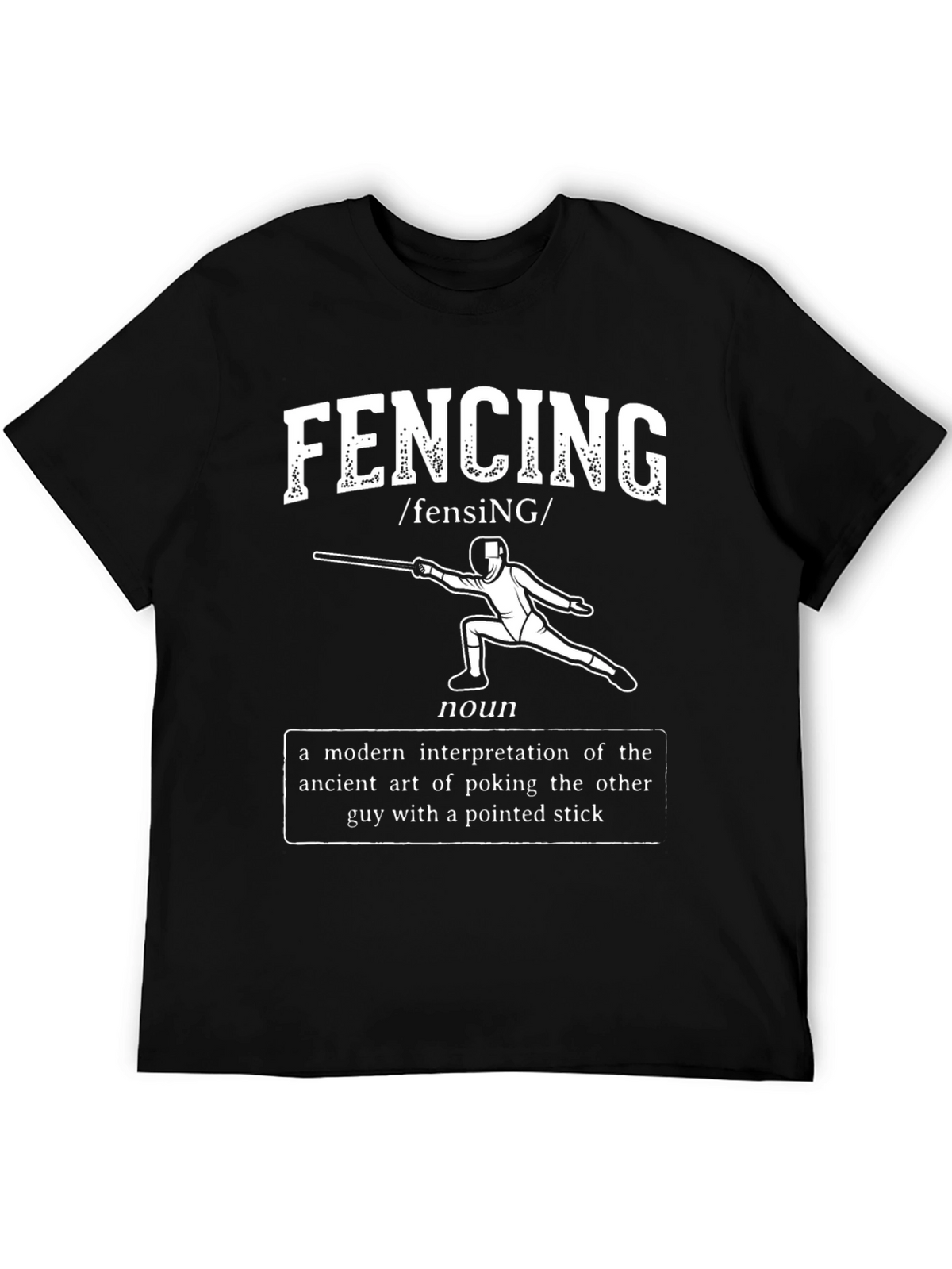 Funny Fencing Definition T-Shirt - Pointed Stick Art!