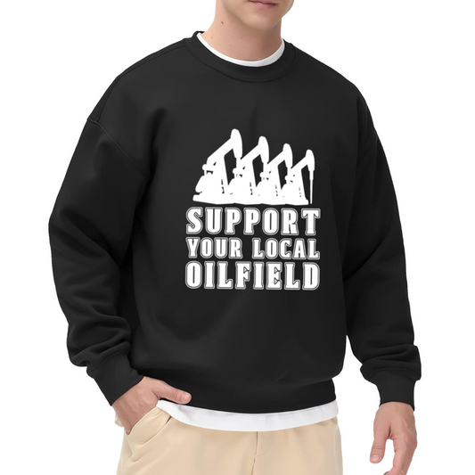 Support Your Local Oilfield Crewneck Sweatshirt - Oil Rig Worker Graphic Pullover, Roughneck Energy Gift, Pipeline Top