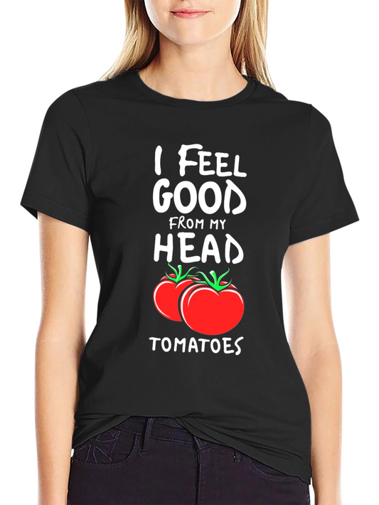 I Feel Good From My Head Tomatoes T-Shirt