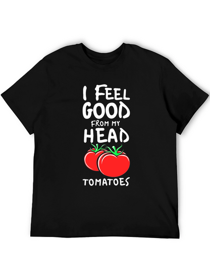 I Feel Good From My Head Tomatoes T-Shirt
